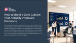 How to Build a Data Culture That Actually Improves Decisions.