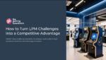 How to Turn LPM Challenges into a Competitive Advantage