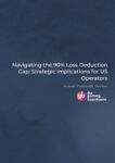Navigating the 90% Loss Deduction Cap: Strategic Implications for US Operators