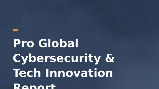 Pro Global Cybersecurity & Tech Innovation Report