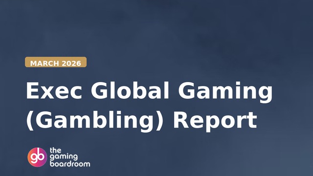 Exec Global Gaming (Gambling) Report — March 2026
