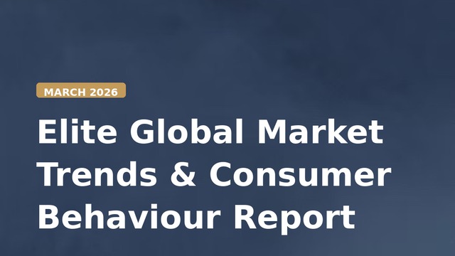 Elite Global Market Trends & Consumer Behaviour Report — March 2026