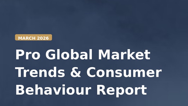 Pro Global Market Trends & Consumer Behaviour Report — March 2026