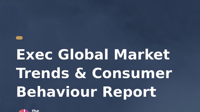Exec Global Market Trends & Consumer Behaviour Report
