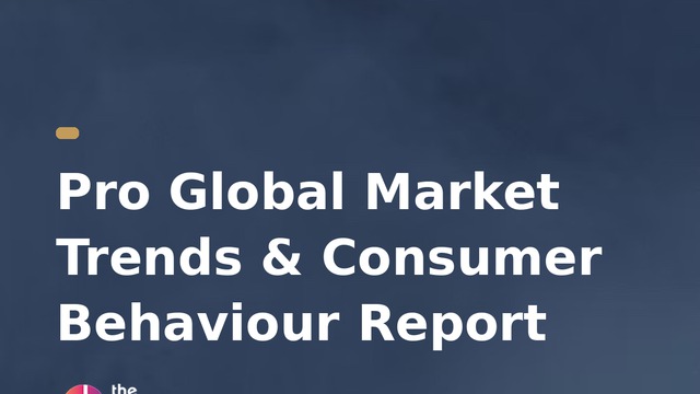 Pro Global Market Trends & Consumer Behaviour Report