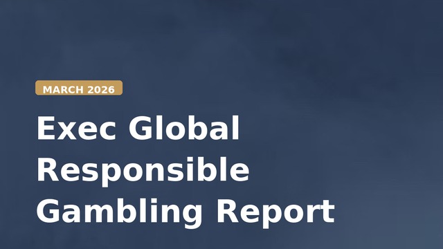 Exec Global Responsible Gambling Report — March 2026