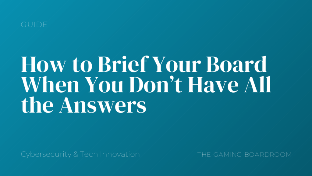 How to Brief Your Board When You Don’t Have All the Answers